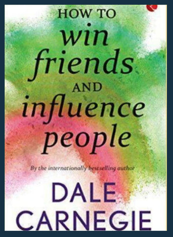 How to Win Friends and Influence People by Dale Carnegie